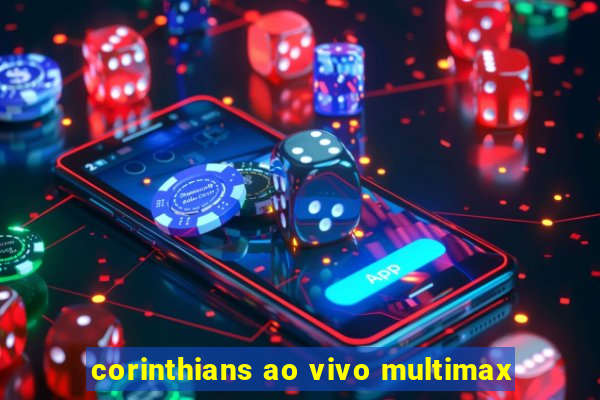 corinthians ao vivo multimax